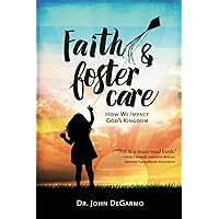 Faith & Foster Care: How We Impact God's Kingdom Faith & Foster Care: How We Impact God's Kingdom Paperback Kindle Hardcover