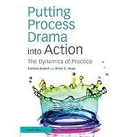 Putting Process Drama into Action: The Dynamics of Practice Putting Process Drama into Action: The Dynamics of Practice Paperback Kindle Hardcover
