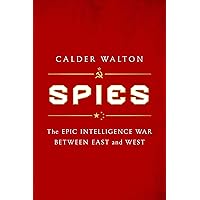 Spies: The Epic Intelligence War Between East and West Spies: The Epic Intelligence War Between East and West Hardcover Audible Audiobook Kindle Paperback Audio CD