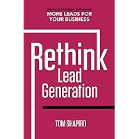 Rethink Lead Generation: Advanced Strategies to Generate More Leads for Your Business Rethink Lead Generation: Advanced Strategies to Generate More Leads for Your Business Paperback Kindle