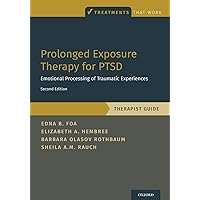 Prolonged Exposure Therapy for PTSD: Emotional Processing of Traumatic Experiences - Therapist Guide (Treatments That Work) Prolonged Exposure Therapy for PTSD: Emotional Processing of Traumatic Experiences - Therapist Guide (Treatments That Work) Paperback Kindle