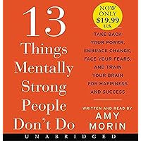 13 Things Mentally Strong People Don't Do Low Price CD: Take Back Your Power, Embrace Change, Face Your Fears, and Train Your Brain for Happiness and Success 13 Things Mentally Strong People Don't Do Low Price CD: Take Back Your Power, Embrace Change, Face Your Fears, and Train Your Brain for Happiness and Success Paperback Audible Audiobook Kindle Hardcover Audio CD