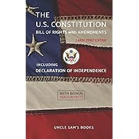 The United States Constitution, Declaration of Independence, Bill of Rights with Amendments: Large Print Edition (Annotated)