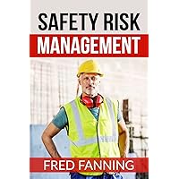 Safety Risk Management: Preventing Injuries, Illnesses, and Environmental Damage Safety Risk Management: Preventing Injuries, Illnesses, and Environmental Damage Paperback Kindle