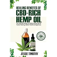 Healing Benefits of CBD-Rich Hemp Oil - The Ultimate Guide To CBD and Hemp Oil For Faster Healing, Better Health And Happiness Healing Benefits of CBD-Rich Hemp Oil - The Ultimate Guide To CBD and Hemp Oil For Faster Healing, Better Health And Happiness Paperback Kindle