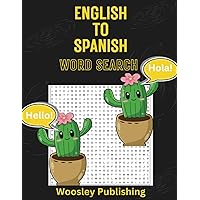 English to Spanish Word Search: Large Print Puzzle Book for Adults and Seniors, with 1400 Words to find and 70 Puzzles to Learn, Relax and Enjoy Unlocking Bilingual Fun. English to Spanish Word Search: Large Print Puzzle Book for Adults and Seniors, with 1400 Words to find and 70 Puzzles to Learn, Relax and Enjoy Unlocking Bilingual Fun. Paperback