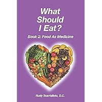 What Should I Eat? Book 2 - Food as Medicine What Should I Eat? Book 2 - Food as Medicine