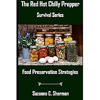 FOOD PRESERVATION STRATEGIES (The Red Hot Chilly Prepper Survival Series) FOOD PRESERVATION STRATEGIES (The Red Hot Chilly Prepper Survival Series) Paperback Kindle