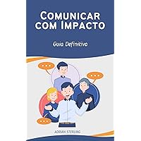 Comunicar com Impacto: Guia Definitivo (Portuguese Edition)
