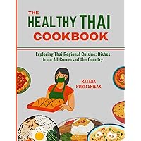 THE HEALTHY THAI COOKBOOK: Exploring Thai Regional Cuisine: Dishes from All Corners of the Country.