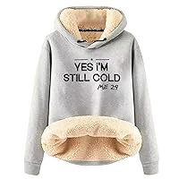 Yes,I'M Still Freezing -Me 24:7 Sherpa Fleece Lined Hoodie Thermal Warm Long Sleeve Pullover Sweatshirt Cozy Tops