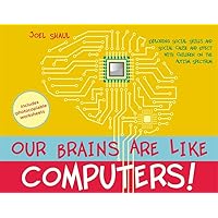 Our Brains Are Like Computers!: Exploring Social Skills and Social Cause and Effect with Children on the Autism Spectrum Our Brains Are Like Computers!: Exploring Social Skills and Social Cause and Effect with Children on the Autism Spectrum Hardcover Paperback