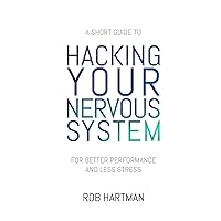 Hacking Your Nervous System Hacking Your Nervous System Paperback Kindle