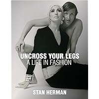 Uncross Your Legs: A Life in Fashion