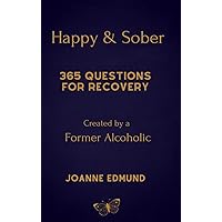 Happy And Sober: Recovery From Alcoholism: A Guided Journal For Recovery, Created By A Former Alcoholic