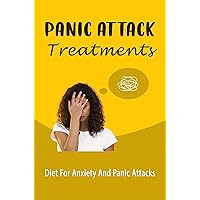 Panic Attack Treatments: Diet For Anxiety And Panic Attacks