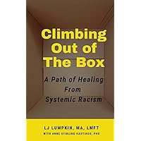 Climbing Out of The Box: A Path of Healing From Systemic Racism Climbing Out of The Box: A Path of Healing From Systemic Racism Paperback Kindle