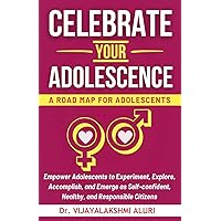 Celebrate Your Adolescence: A road map for Adolescents (Adolescents' Health and Behavior)
