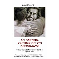 Le pardon chemin de vie abondante (French Edition)