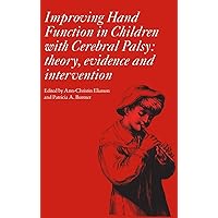Improving Hand Function in Cerebral Palsy: Theory, Evidence and Intervention (178) Improving Hand Function in Cerebral Palsy: Theory, Evidence and Intervention (178) Hardcover