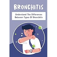 Bronchitis: Understand The Differences Between Types Of Bronchitis
