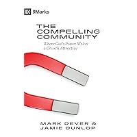 The Compelling Community: Where God's Power Makes a Church Attractive (9Marks) The Compelling Community: Where God's Power Makes a Church Attractive (9Marks) Paperback Audible Audiobook Kindle