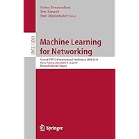 Machine Learning for Networking: Second IFIP TC 6 International Conference, MLN 2019, Paris, France, December 3–5, 2019, Revised Selected Papers (Lecture Notes in Computer Science Book 12081) Machine Learning for Networking: Second IFIP TC 6 International Conference, MLN 2019, Paris, France, December 3–5, 2019, Revised Selected Papers (Lecture Notes in Computer Science Book 12081) Kindle Paperback