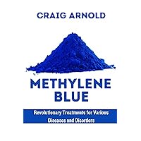 Methylene Blue : Revolutionary Treatment for Various Diseases and Disorders Methylene Blue : Revolutionary Treatment for Various Diseases and Disorders Kindle Paperback