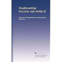 Staatkundige historie van Holland: Benevens de Maandelijksche Nederlandsche Mercurius (Dutch Edition)
