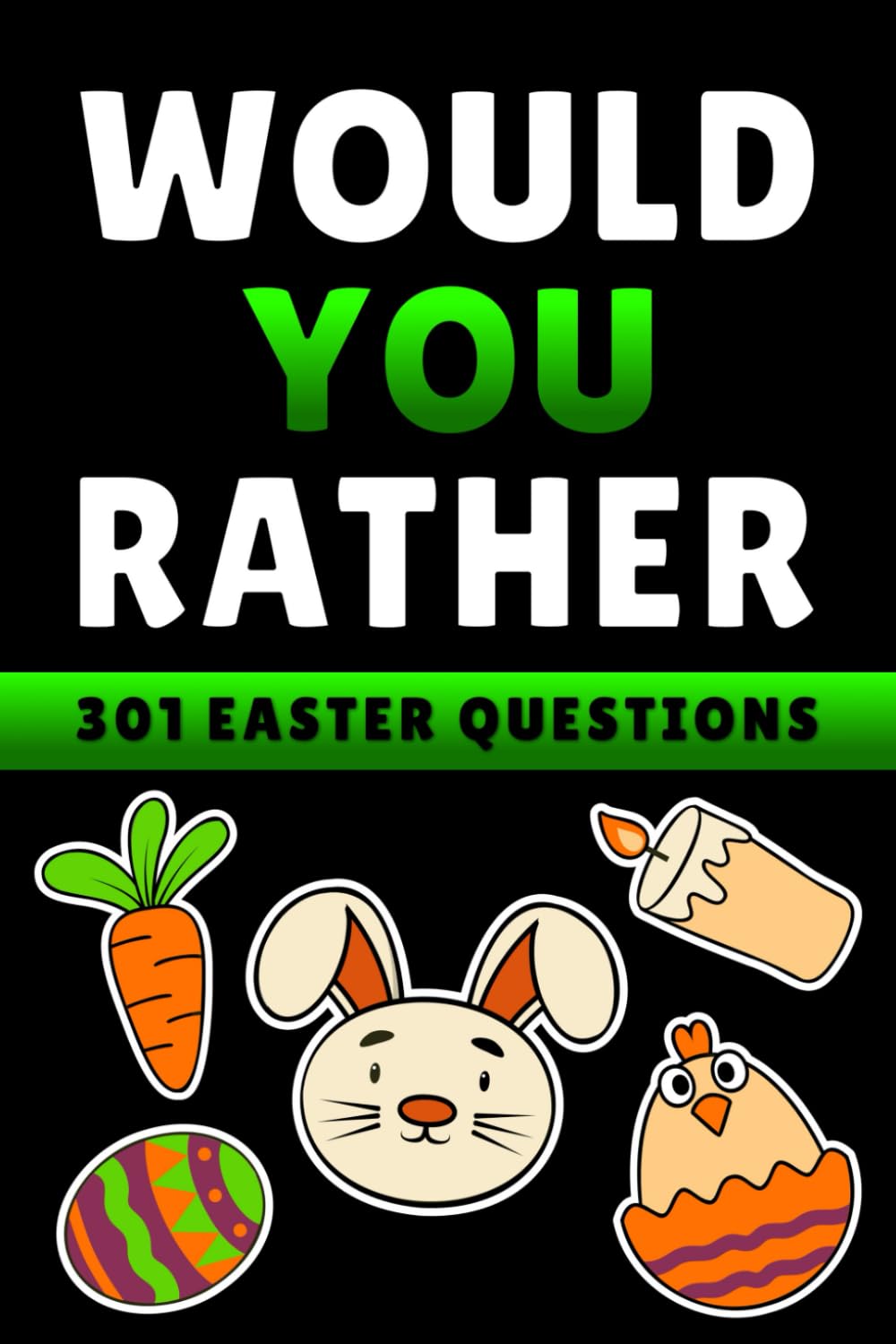 Easter Basket Stuffers: Would You Rather Game Book for Kids, Teens, and Adults: 301 Silly and Hilarious Questions: Funny Easter Gift for Boys and Girls