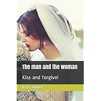 The man and the woman: Kiss and forgive! (Subconscious - what is visible and what is not visible) The man and the woman: Kiss and forgive! (Subconscious - what is visible and what is not visible) Paperback Kindle