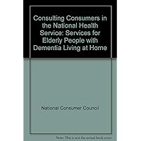 Consulting Consumers in the National Health Service: Services for Elderly People with Dementia Living at Home