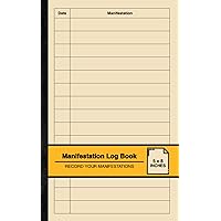 Manifestation Log Book: Simple Logbook For Manifesting Your Goals and Dreams | Record Your Manifestations | Small