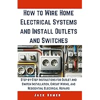 How to Wire Home Electrical Systems and Install Outlets and Switches: Step-by-Step Instructions for Outlet and Switch Installation, Circuit Wiring, ... Repairs (Build It Yourself Mastery Series) How to Wire Home Electrical Systems and Install Outlets and Switches: Step-by-Step Instructions for Outlet and Switch Installation, Circuit Wiring, ... Repairs (Build It Yourself Mastery Series) Paperback Kindle