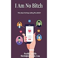 Why Does He Keep Calling Me a Bitch?: I Am No Bitch