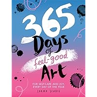 365 Days of Feel-Good Art: For Self-Care and Joy, Every Day of the Year 365 Days of Feel-Good Art: For Self-Care and Joy, Every Day of the Year Flexibound