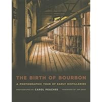 The Birth of Bourbon: A Photographic Tour of Early Distilleries The Birth of Bourbon: A Photographic Tour of Early Distilleries Hardcover Kindle