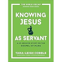 Knowing Jesus as Servant: A 10-Session Bible Study on the Gospel of Mark―For Individual or Group Study―Includes Daily Readings, Teachings, Questions, ... (The Bible Recap Knowing Jesus Series) Knowing Jesus as Servant: A 10-Session Bible Study on the Gospel of Mark―For Individual or Group Study―Includes Daily Readings, Teachings, Questions, ... (The Bible Recap Knowing Jesus Series) Paperback Kindle