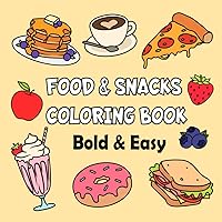 Food and Snacks Coloring Book: Bold & Easy Designs for Adults and Kids, Fun, Simple & Large Print Drawings for Easy Coloring (Foods, Drinks, Sweets, Fruits) Food and Snacks Coloring Book: Bold & Easy Designs for Adults and Kids, Fun, Simple & Large Print Drawings for Easy Coloring (Foods, Drinks, Sweets, Fruits) Paperback