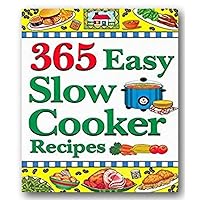 365 Easy Slow Cooker Recipes: Simple, Delicious Soups & Stews to Warm the Heart 365 Easy Slow Cooker Recipes: Simple, Delicious Soups & Stews to Warm the Heart Paperback