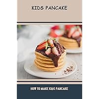 Kids Pancake: How To Make Kids Pancake