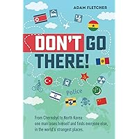 Don’t Go There: From Chernobyl to North Korea—one man’s quest to lose himself and find everyone else in the world’s strangest places (Weird Travel) Don’t Go There: From Chernobyl to North Korea—one man’s quest to lose himself and find everyone else in the world’s strangest places (Weird Travel) Paperback Kindle Audible Audiobook Audio CD