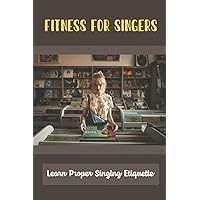 Fitness For Singers: Learn Proper Singing Etiquette