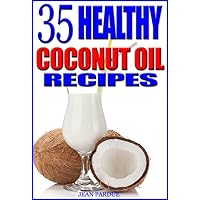 35 Healthy Coconut Oil Recipes 35 Healthy Coconut Oil Recipes Kindle