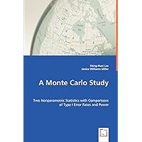 A Monte Carlo Study: Two Nonparametric Statistics with Comparisons of Type I Error Rates and Power A Monte Carlo Study: Two Nonparametric Statistics with Comparisons of Type I Error Rates and Power Paperback