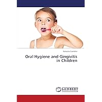 Oral Hygiene and Gingivitis in Children Oral Hygiene and Gingivitis in Children Paperback