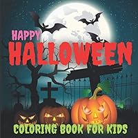 Happy Halloween Coloring Book for Kids: Scary Halloween Monsters. Designs Including Witches, Ghost, Bats and Ghouls Coloring Pages to Color. Coloring Pages for Children Ages 4-8 Happy Halloween Coloring Book for Kids: Scary Halloween Monsters. Designs Including Witches, Ghost, Bats and Ghouls Coloring Pages to Color. Coloring Pages for Children Ages 4-8 Paperback