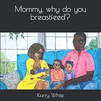 Mommy, why do you breastfeed?