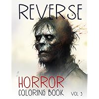 Reverse Horror Coloring Book vol 3: Just Draw the Lines on Watercolor Art to Reduce Stress and Anxiety - a Zen Experience for a Relaxing and Creative Outlet (Reverse Coloring Book) Reverse Horror Coloring Book vol 3: Just Draw the Lines on Watercolor Art to Reduce Stress and Anxiety - a Zen Experience for a Relaxing and Creative Outlet (Reverse Coloring Book) Paperback