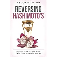 Reversing Hashimoto's: A 3-Step Process for Losing Weight, Ending Fatigue and Reducing Brain Fog Reversing Hashimoto's: A 3-Step Process for Losing Weight, Ending Fatigue and Reducing Brain Fog Paperback Kindle